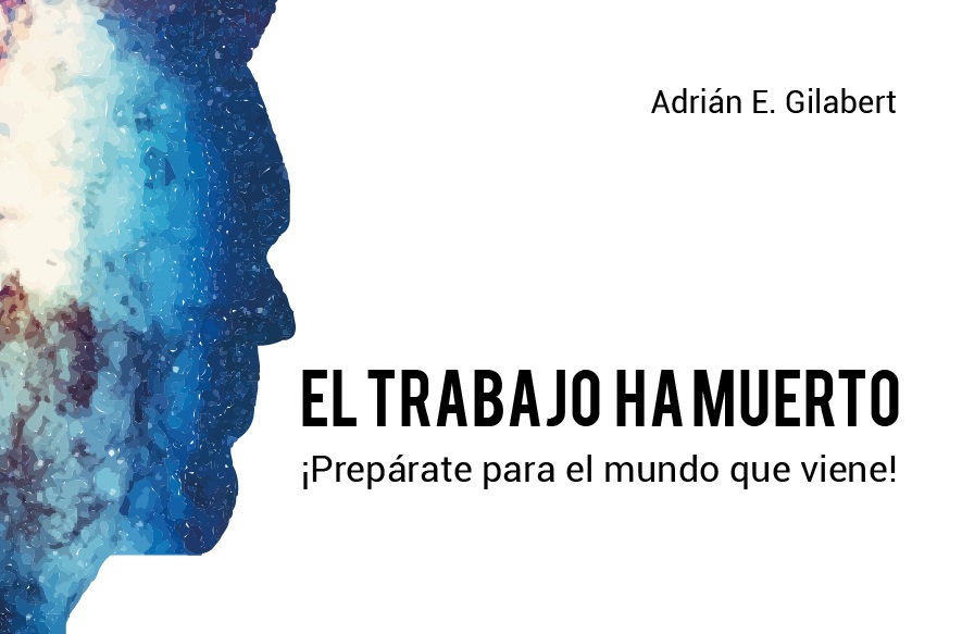 Presentan el libro «El trabajo ha muerto: ¡Prepárate para el mundo que viene!»